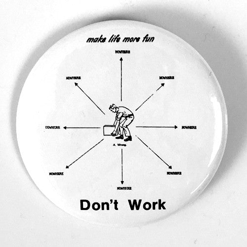 Feederz "Don't Work" (1", 1.25", or 2.25" Pin)