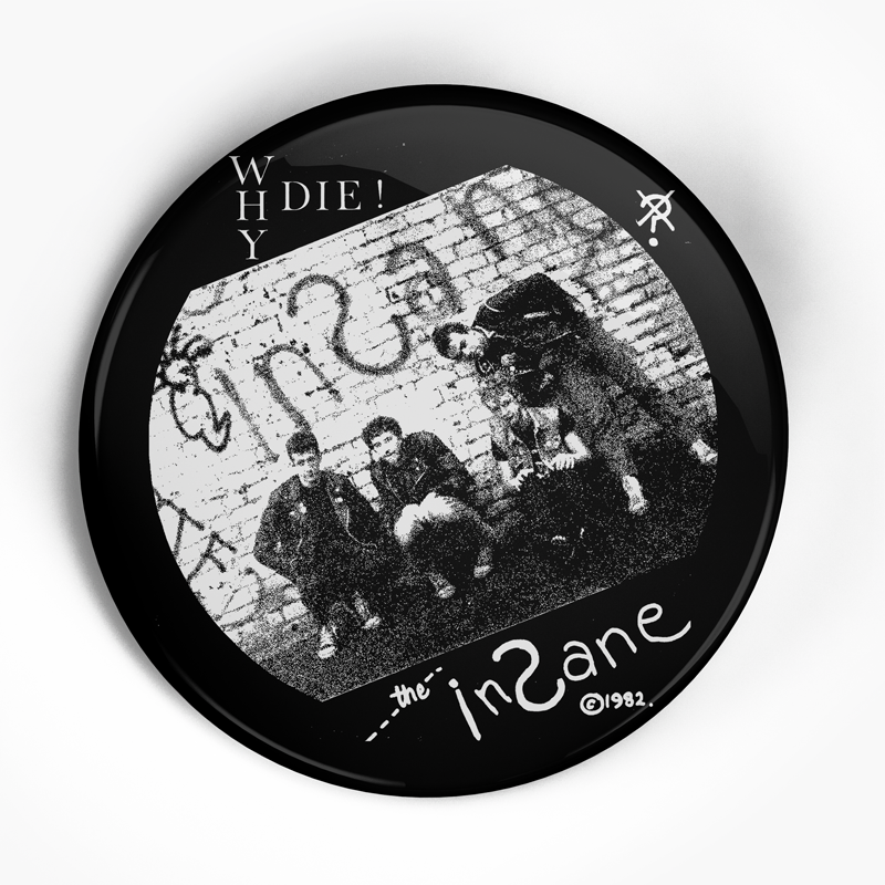 Insane, The "Why Die" (1", 1.25", or 2.25") Pin