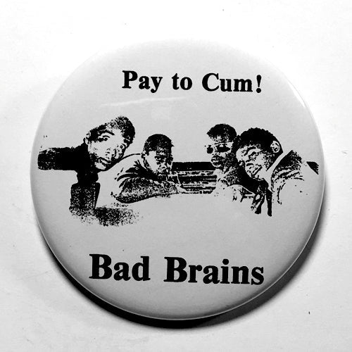 Bad Brains "Pay to Cum!" (1", 1.25", or 2.25") Pin