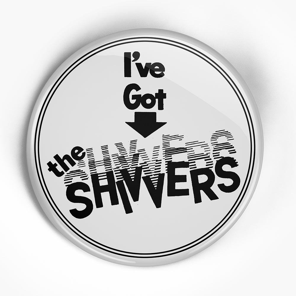 Shivvers, The "I've Got" (1", 1.25", or 2.25") Pin
