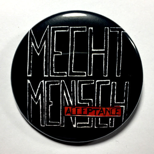 Mecht Mensch "Acceptance" (1", 1.25", or 2.25") Pin