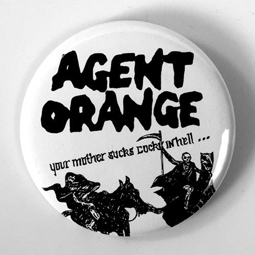 Agent Orange "Your Mother Sucks Cocks" (1", 1.25", or 2.25" Pin)