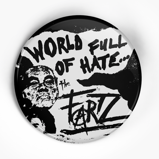 Fartz "World Full of Hate" (1", 1.25", or 2.25") Pin