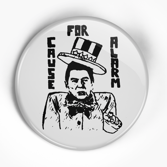 Cause For Alarm "Reagan" (1", 1.25", or 2.25") Pin