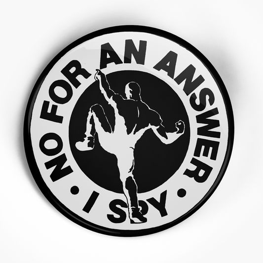 No For An Answer "I Spy" (1", 1.25", or 2.25") Pin
