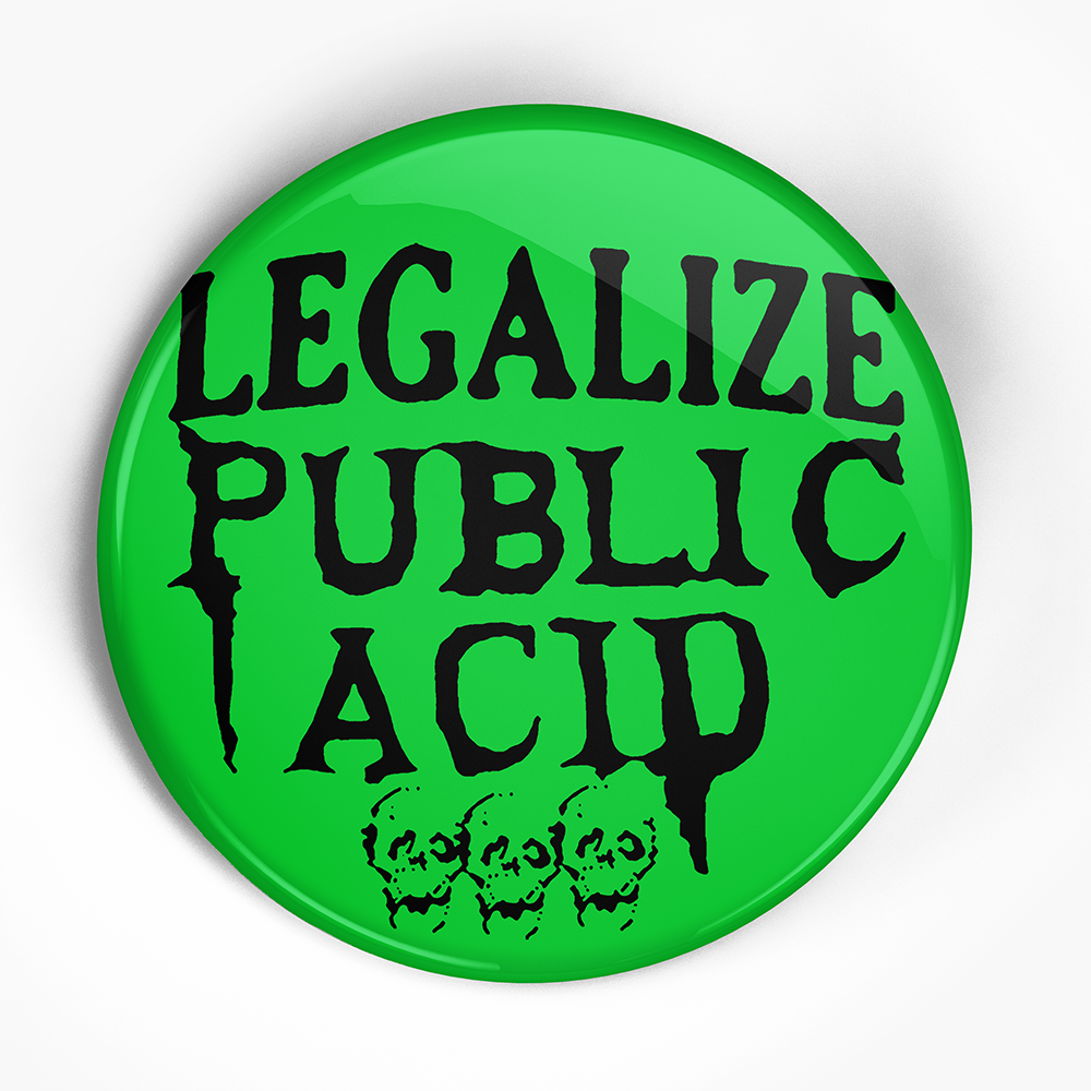 Public Acid "Legalize" (GREEN) (1", 1.25", or 2.25") Pin
