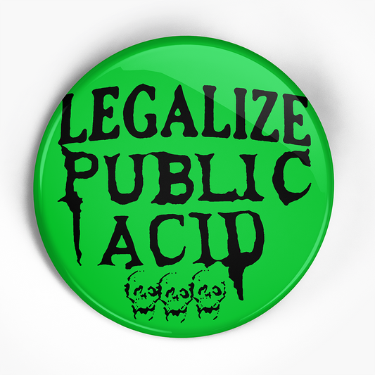 Public Acid "Legalize" (GREEN) (1", 1.25", or 2.25") Pin