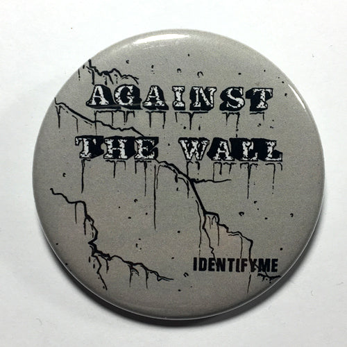 Against the Wall "Identify Me" (1", 1.25", or 2.25") Pin