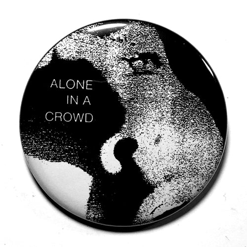 Alone in a Crowd "EP" (1", 1.25", or 2.25") Pin