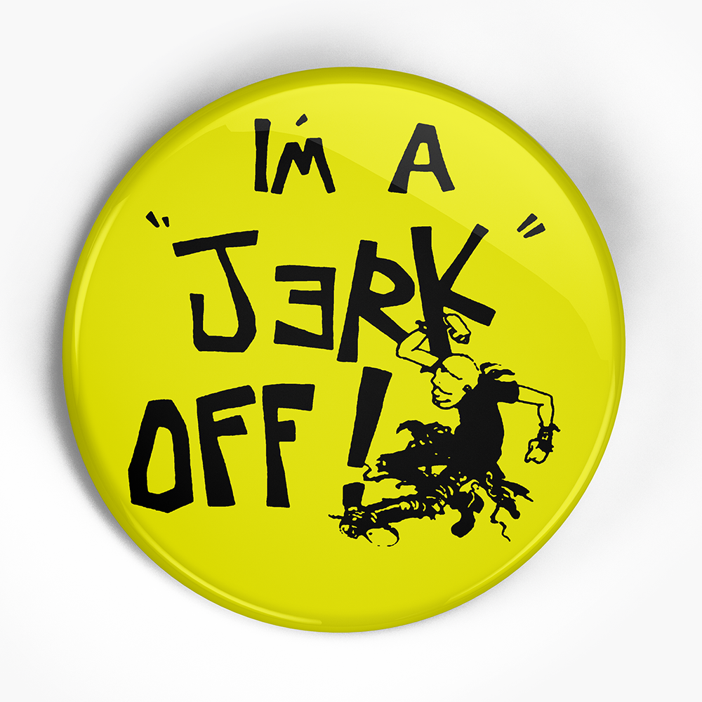 Circle Jerks "I'm A Jerk Off" (1", 1.25", or 2.25") Pin