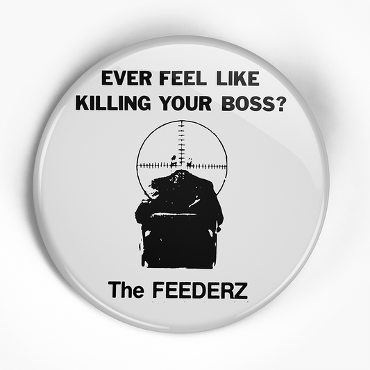 Feederz "Killing Your Boss" (1", 1.25", or 2.25") Pin