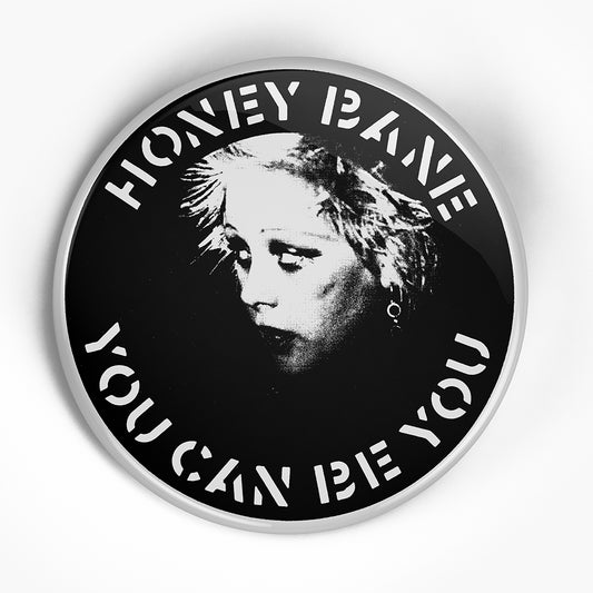 Honey Bane "You Can Be You" (1", 1.25", or 2.25") Pin
