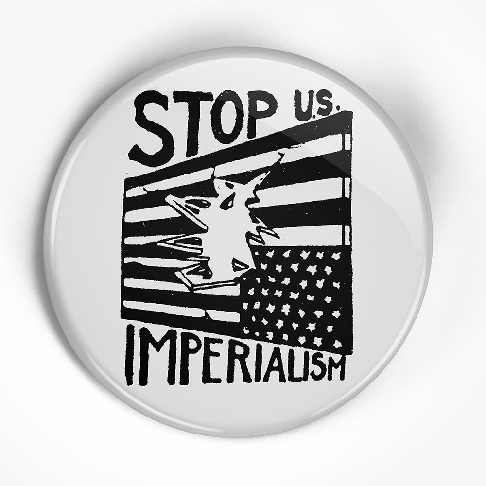 Stop Imperialism "" (1", 1.25", or 2.25") Pin